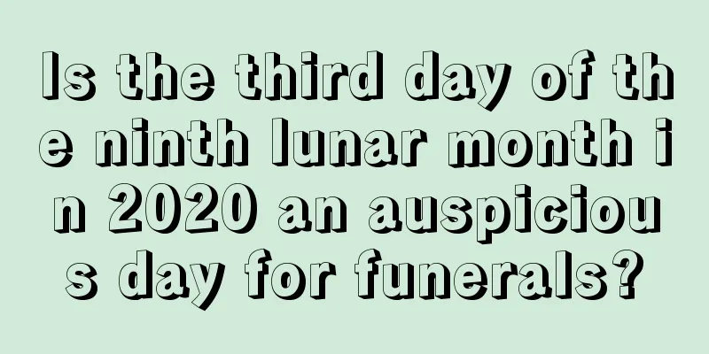 Is the third day of the ninth lunar month in 2020 an auspicious day for funerals?