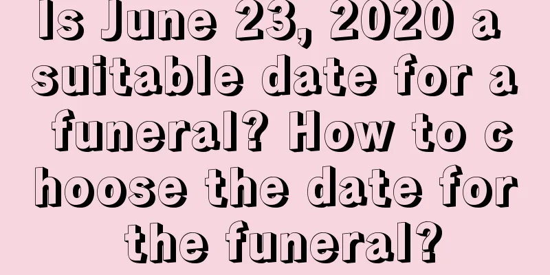 Is June 23, 2020 a suitable date for a funeral? How to choose the date for the funeral?