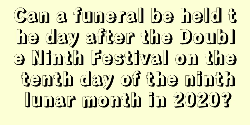 Can a funeral be held the day after the Double Ninth Festival on the tenth day of the ninth lunar month in 2020?