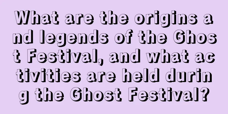 What are the origins and legends of the Ghost Festival, and what activities are held during the Ghost Festival?