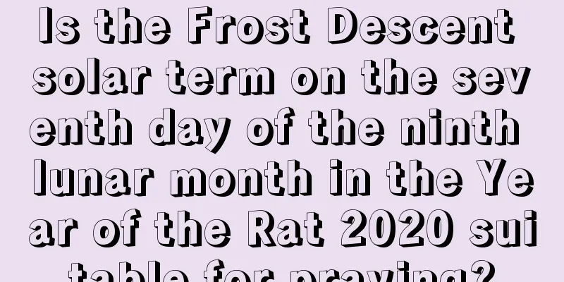 Is the Frost Descent solar term on the seventh day of the ninth lunar month in the Year of the Rat 2020 suitable for praying?