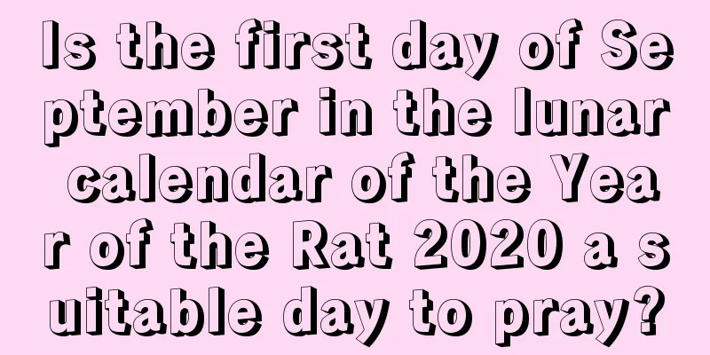 Is the first day of September in the lunar calendar of the Year of the Rat 2020 a suitable day to pray?