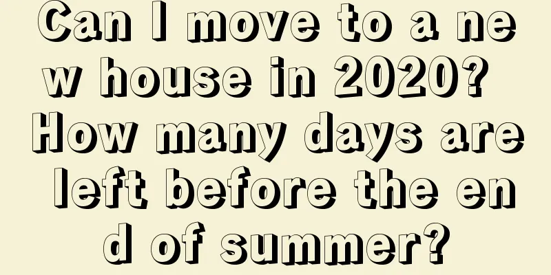 Can I move to a new house in 2020? How many days are left before the end of summer?