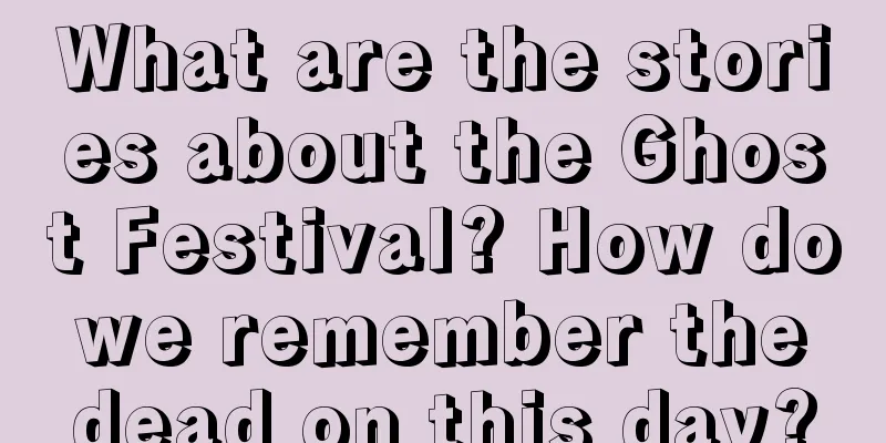 What are the stories about the Ghost Festival? How do we remember the dead on this day?