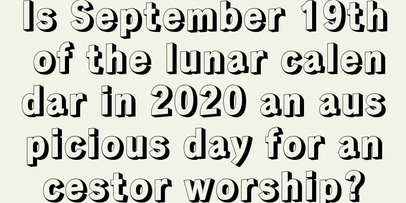 Is September 19th of the lunar calendar in 2020 an auspicious day for ancestor worship?