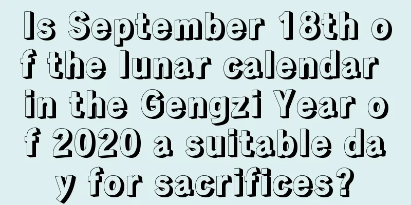 Is September 18th of the lunar calendar in the Gengzi Year of 2020 a suitable day for sacrifices?
