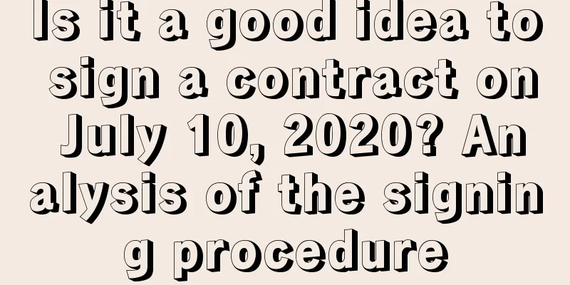 Is it a good idea to sign a contract on July 10, 2020? Analysis of the signing procedure