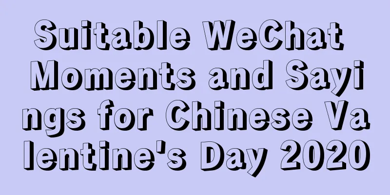Suitable WeChat Moments and Sayings for Chinese Valentine's Day 2020