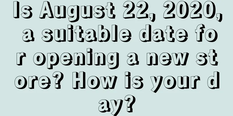 Is August 22, 2020, a suitable date for opening a new store? How is your day?