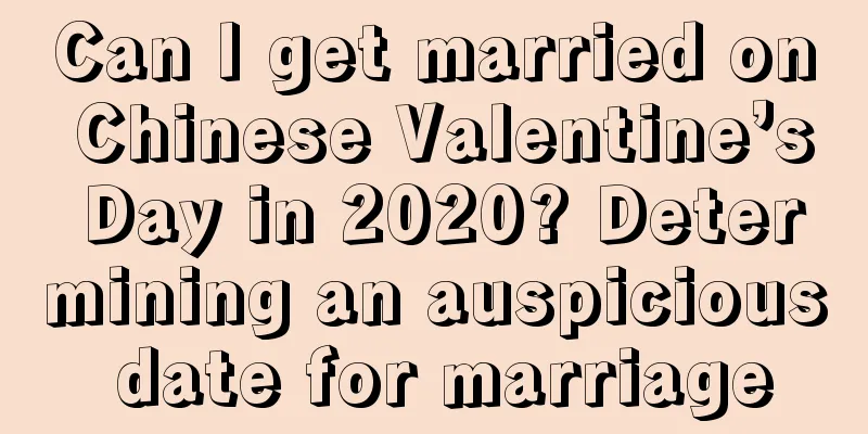 Can I get married on Chinese Valentine’s Day in 2020? Determining an auspicious date for marriage