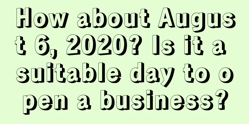 How about August 6, 2020? Is it a suitable day to open a business?