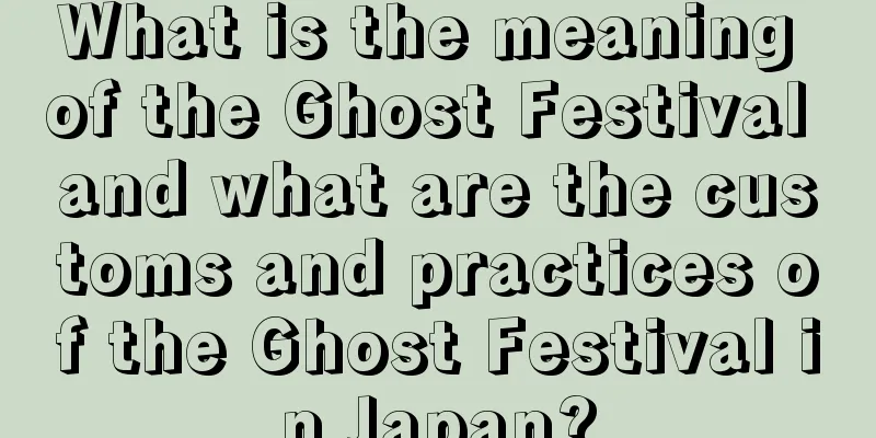 What is the meaning of the Ghost Festival and what are the customs and practices of the Ghost Festival in Japan?
