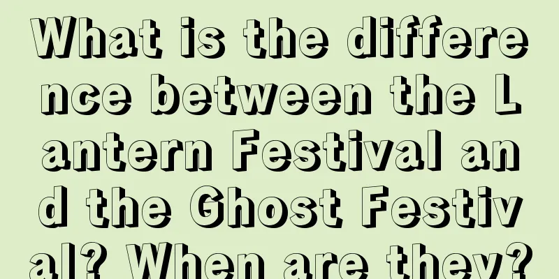What is the difference between the Lantern Festival and the Ghost Festival? When are they?