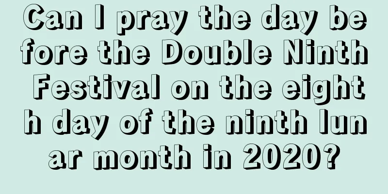 Can I pray the day before the Double Ninth Festival on the eighth day of the ninth lunar month in 2020?