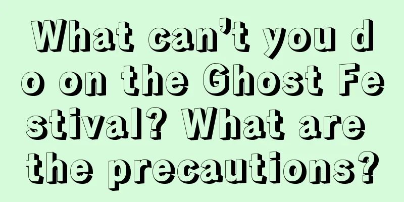 What can’t you do on the Ghost Festival? What are the precautions?