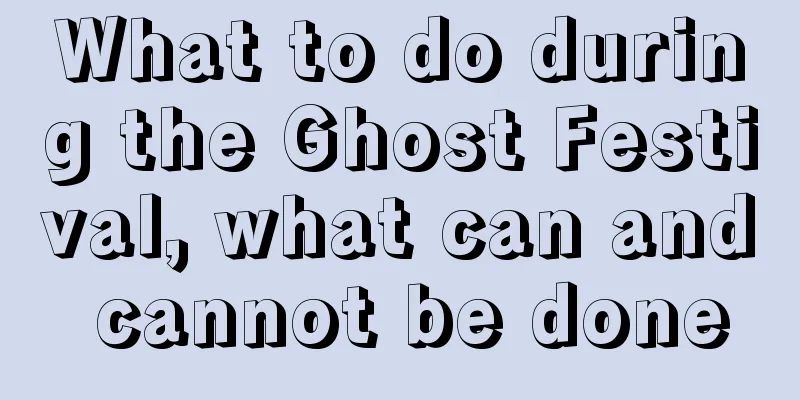 What to do during the Ghost Festival, what can and cannot be done