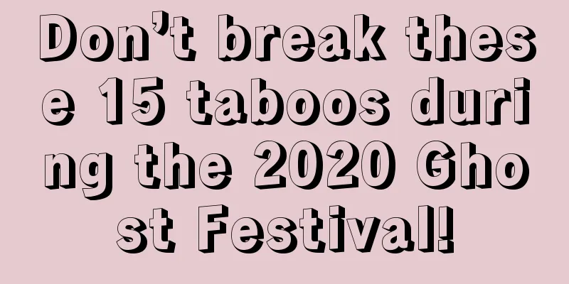 Don’t break these 15 taboos during the 2020 Ghost Festival!