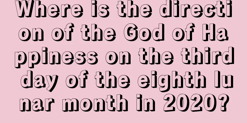 Where is the direction of the God of Happiness on the third day of the eighth lunar month in 2020?