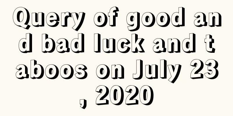 Query of good and bad luck and taboos on July 23, 2020