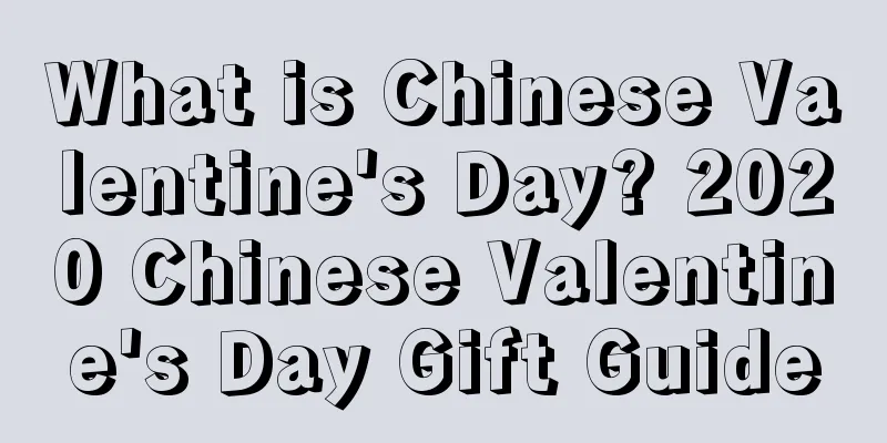 What is Chinese Valentine's Day? 2020 Chinese Valentine's Day Gift Guide
