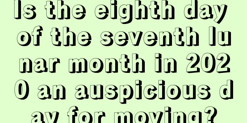 Is the eighth day of the seventh lunar month in 2020 an auspicious day for moving?