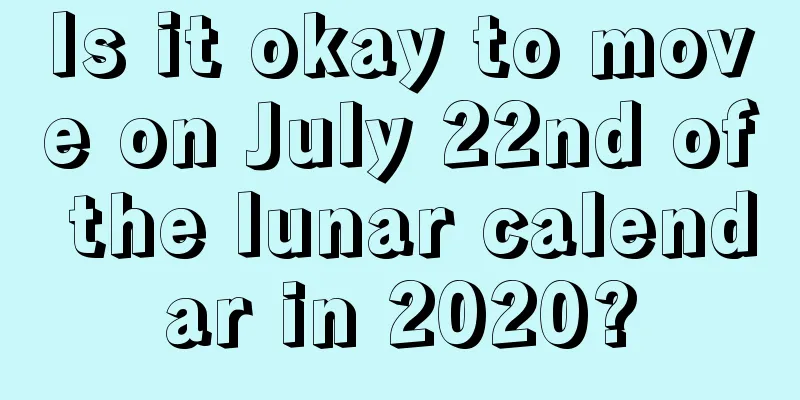 Is it okay to move on July 22nd of the lunar calendar in 2020?