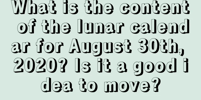 What is the content of the lunar calendar for August 30th, 2020? Is it a good idea to move?