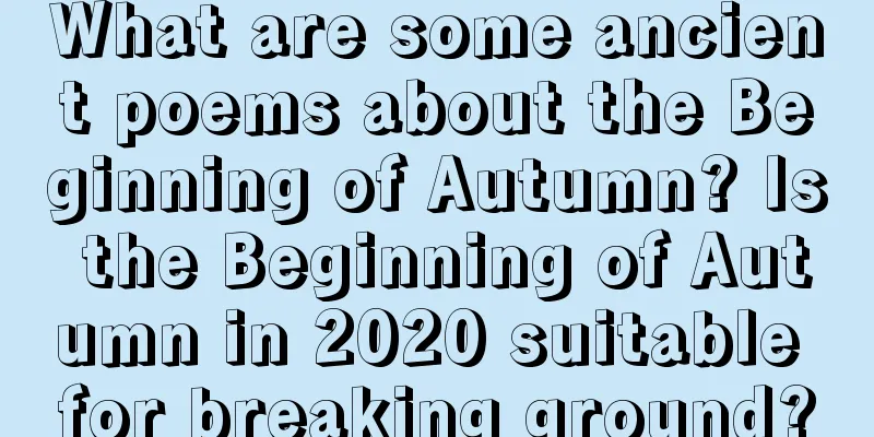 What are some ancient poems about the Beginning of Autumn? Is the Beginning of Autumn in 2020 suitable for breaking ground?