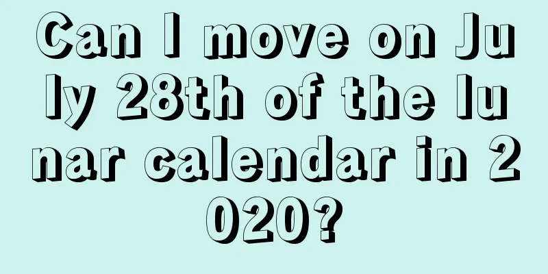 Can I move on July 28th of the lunar calendar in 2020?