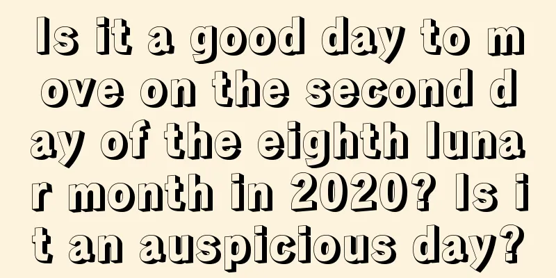 Is it a good day to move on the second day of the eighth lunar month in 2020? Is it an auspicious day?