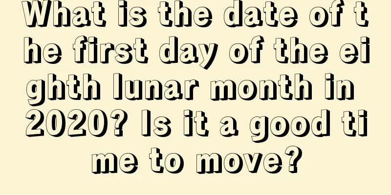 What is the date of the first day of the eighth lunar month in 2020? Is it a good time to move?