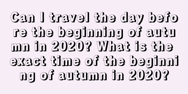 Can I travel the day before the beginning of autumn in 2020? What is the exact time of the beginning of autumn in 2020?