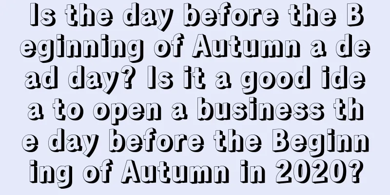 Is the day before the Beginning of Autumn a dead day? Is it a good idea to open a business the day before the Beginning of Autumn in 2020?