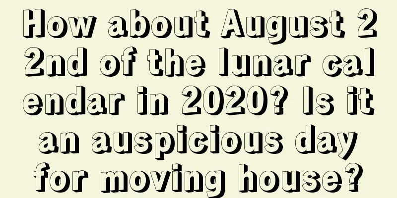 How about August 22nd of the lunar calendar in 2020? Is it an auspicious day for moving house?