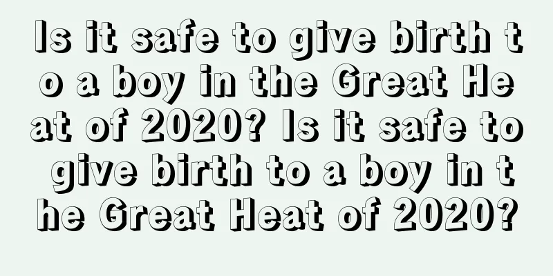 Is it safe to give birth to a boy in the Great Heat of 2020? Is it safe to give birth to a boy in the Great Heat of 2020?