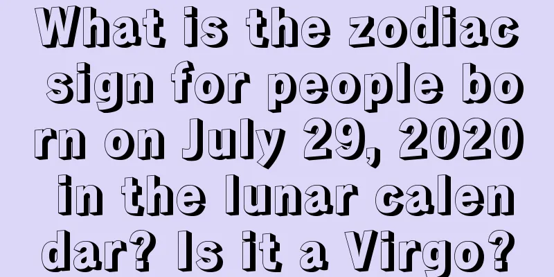 What is the zodiac sign for people born on July 29, 2020 in the lunar calendar? Is it a Virgo?