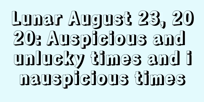 Lunar August 23, 2020: Auspicious and unlucky times and inauspicious times