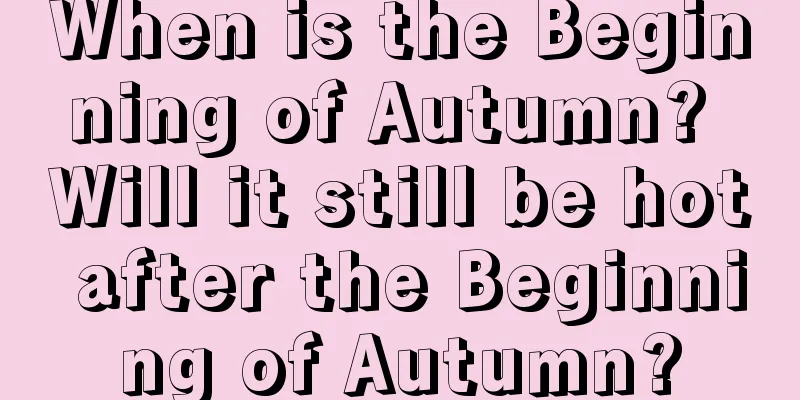 When is the Beginning of Autumn? Will it still be hot after the Beginning of Autumn?