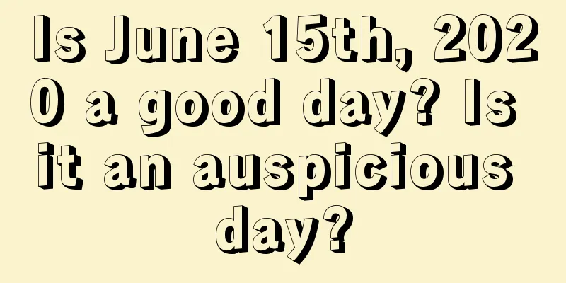 Is June 15th, 2020 a good day? Is it an auspicious day?