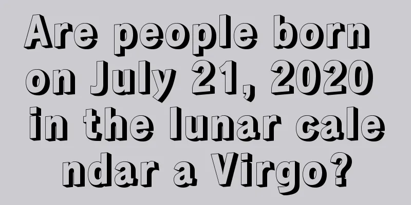 Are people born on July 21, 2020 in the lunar calendar a Virgo?