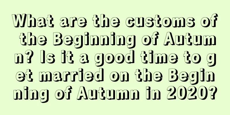 What are the customs of the Beginning of Autumn? Is it a good time to get married on the Beginning of Autumn in 2020?