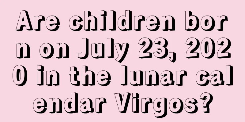 Are children born on July 23, 2020 in the lunar calendar Virgos?