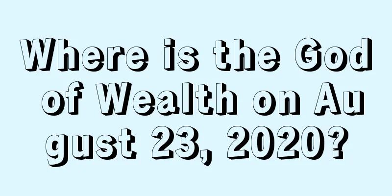 Where is the God of Wealth on August 23, 2020?