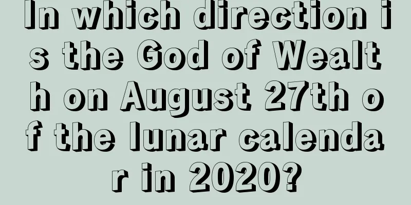 In which direction is the God of Wealth on August 27th of the lunar calendar in 2020?
