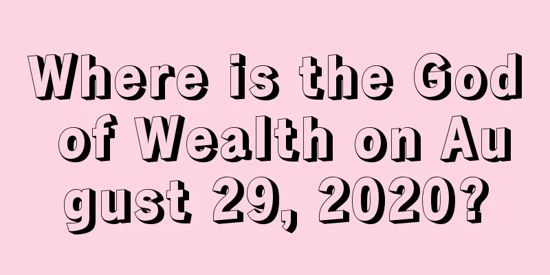 Where is the God of Wealth on August 29, 2020?