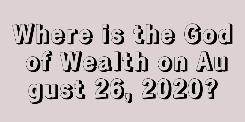 Where is the God of Wealth on August 26, 2020?