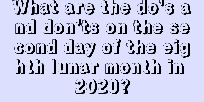 What are the do’s and don’ts on the second day of the eighth lunar month in 2020?