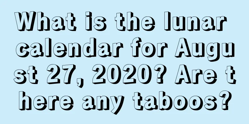 What is the lunar calendar for August 27, 2020? Are there any taboos?