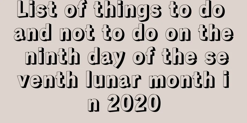 List of things to do and not to do on the ninth day of the seventh lunar month in 2020