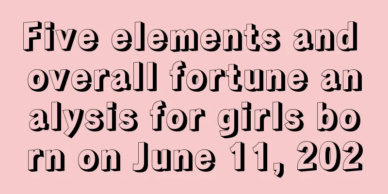 Five elements and overall fortune analysis for girls born on June 11, 2020